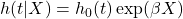  h(t|X) = h_0(t) \exp(\beta X) 