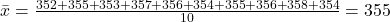 \bar{x} = \frac{352 + 355 + 353 + 357 + 356 + 354 + 355 + 356 + 358 + 354}{10} = 355