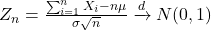 Z_n = \frac{\sum_{i=1}^n X_i - n\mu}{\sigma \sqrt{n}} \xrightarrow{d} N(0,1)